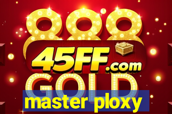 master ploxy